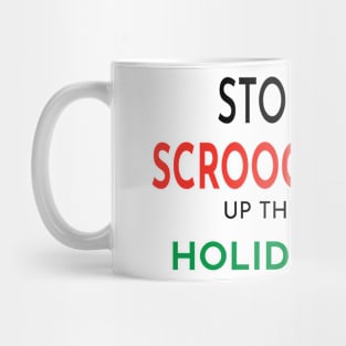 Stop Scrooging up the Holidays Mug